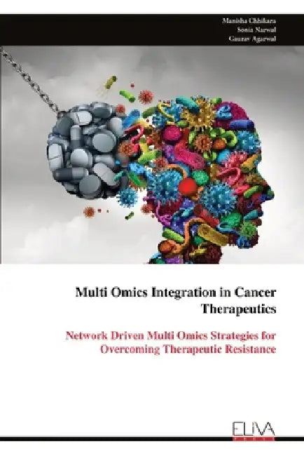 Multi Omics Integration in Cancer Therapeutics: Network Driven Multi Omics Strategies for Overcoming Therapeutic Resistance by Manisha Chhikara