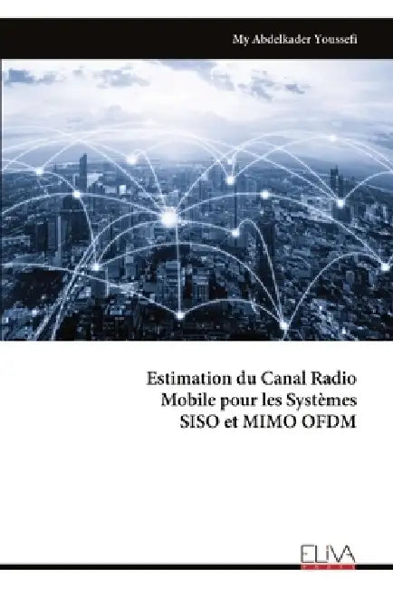 Estimation du Canal Radio Mobile pour les Systèmes SISO et MIMO OFDM by My Abdelkader Youssefi