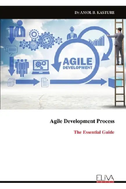 Agile Development Process: The Essential Guide by Dr Amol B. Kasture
