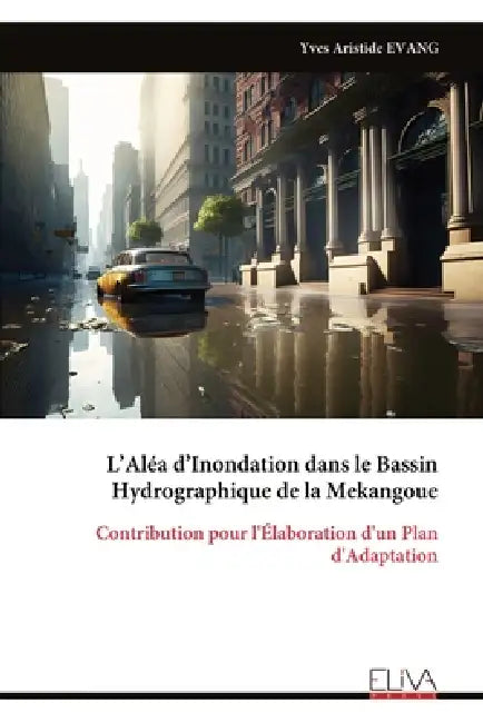 L'Aléa d'Inondation dans le Bassin Hydrographique de la Mekangoue: Contribution pour l'Élaboration d'un Plan d'Adaptation by Yves Aristide Evang