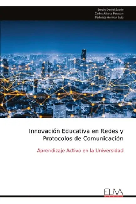 Innovación Educativa en Redes y Protocolos de Comunicación: Aprendizaje Activo en la Universidad by Sergio Daniel Saade
