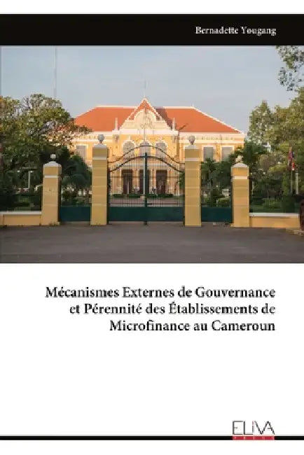 Mécanismes Externes de Gouvernance et Pérennité des Établissements de Microfinance au Cameroun by Bernadette Yougang