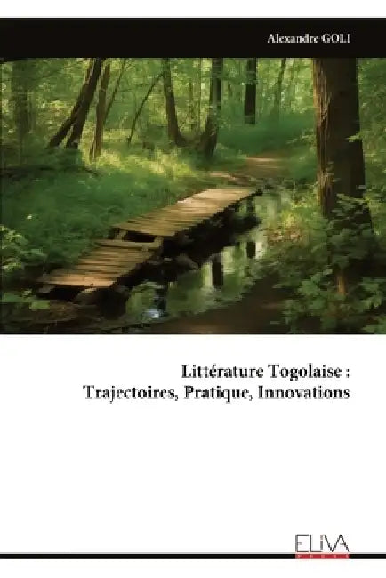 Littérature Togolaise: Trajectoires, Pratique, Innovations by Alexandre Goli
