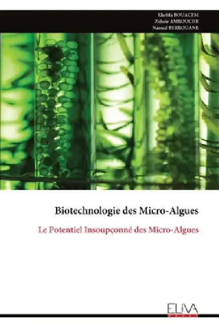 Biotechnologie des Micro-Algues: Le Potentiel Insoupçonné des Micro-Algues by Khelifa Bouacem