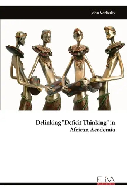 Delinking "Deficit Thinking" in African Academia by John Verkerliy