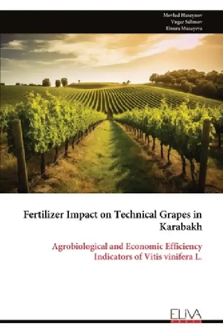 Fertilizer Impact on Technical Grapes in Karabakh: Agrobiological and Economic Efficiency Indicators of Vitis vinifera L. by Movlud Huseynov