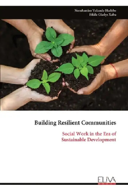 Building Resilient Communities: Social Work in the Era of Sustainable Development by Nondumiso Yolande Hadebe