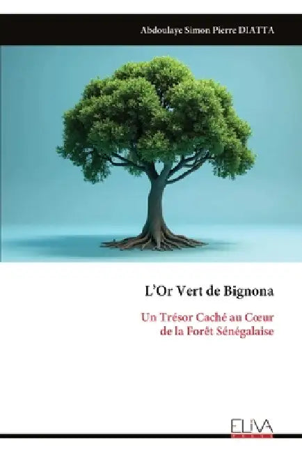 L'Or Vert de Bignona: Un Trésor Caché au Coeur de la Forêt Sénégalaise by Abdoulaye Simon Pierre Diatta