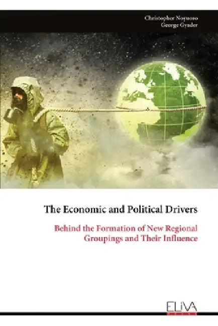 The Economic and Political Drivers: Behind the Formation of New Regional Groupings and Their Influence by Christopher Noyuoro