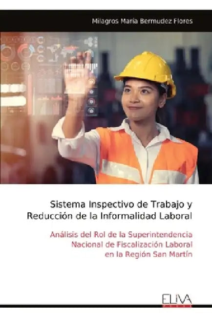 Sistema Inspectivo de Trabajo y Reducción de la Informalidad Laboral: Análisis del Rol de la Superintendencia Nacional de Fiscalización Laboral en la by Milagros María Bermudez Flores