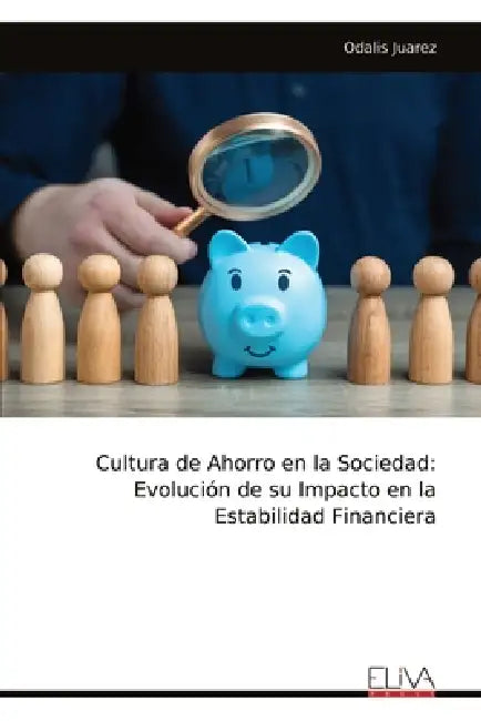 Cultura de Ahorro en la Sociedad: Evolución de su Impacto en la Estabilidad Financiera by Odalis Juarez