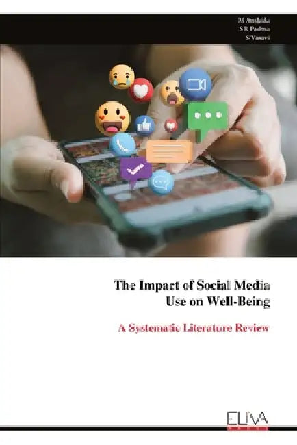 The Impact of Social Media Use on Well-Being: A Systematic Literature Review by M. Anshida