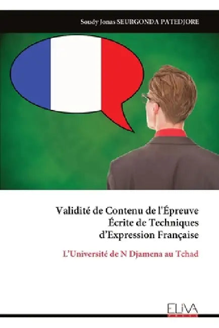 Validité de Contenu de l'Épreuve Écrite de Techniques d'Expression Française: L'Université de N Djamena au Tchad by Soudy Jonas Seurgonda Patedjore