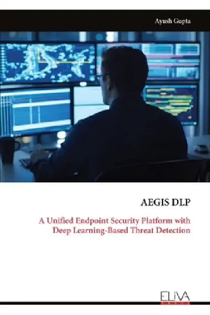 Aegis Dlp: A Unified Endpoint Security Platform with Deep Learning-Based Threat Detection by Ayush Gupta