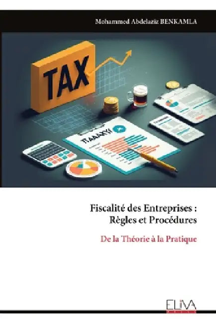 Fiscalité des Entreprises: Règles et Procédures: De la Théorie à la Pratique by Mohammed Abdelaziz Benkamla