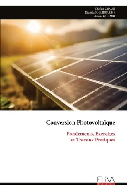 Conversion Photovoltaïque: Fondements, Exercices et Travaux Pratiques by Chafika Zidani