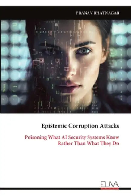 Epistemic Corruption Attacks: Poisoning What AI Security Systems Know Rather Than What They Do by Pranav Bhatnagar