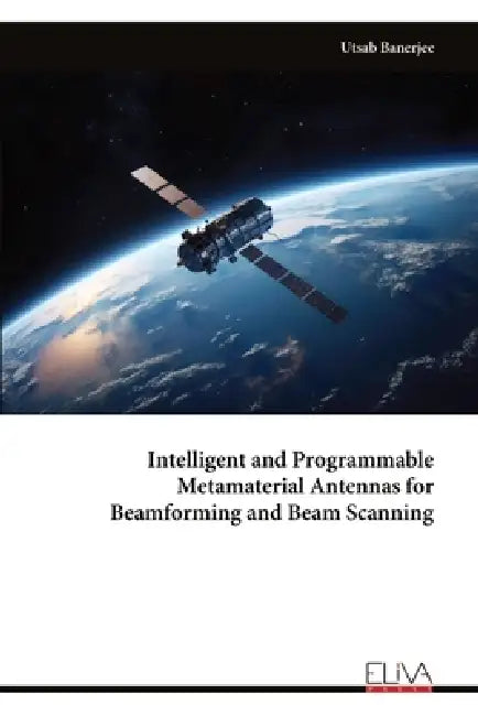 Intelligent and Programmable Metamaterial Antennas for Beamforming and Beam Scanning by Utsab Banerjee
