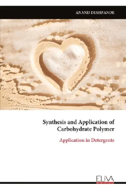 Synthesis and Application of Carbohydrate Polymer: Application in Detergents by Anand Deshpande