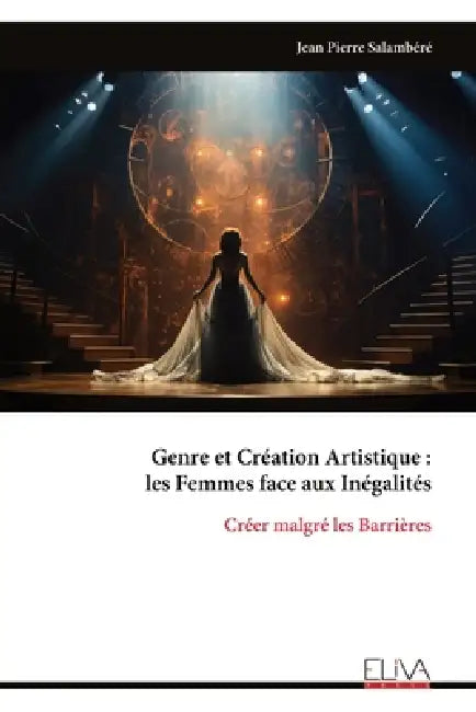 Genre et Création Artistique: les Femmes face aux Inégalités: Créer malgré les Barrières by Jean Pierre Salambéré
