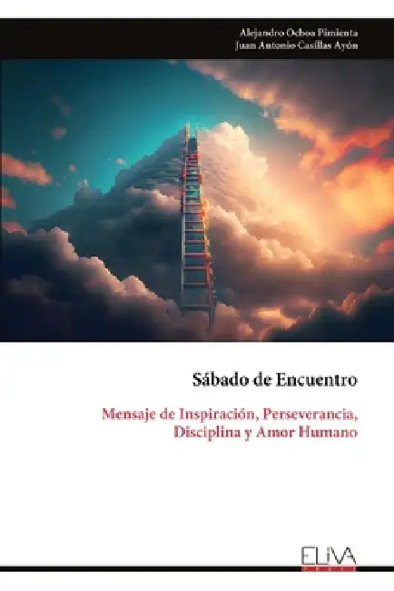 Sábado de Encuentro: Mensaje de Inspiración, Perseverancia, Disciplina y Amor Humano by Alejandro Ochoa Pimienta