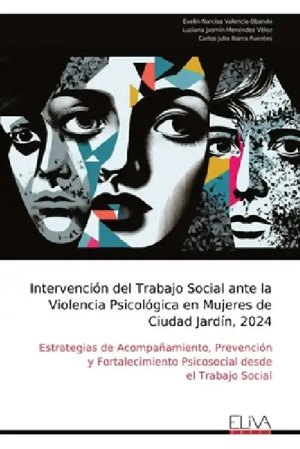 Intervención del Trabajo Social ante la Violencia Psicológica en Mujeres de Ciudad Jardín, 2024: Estrategias de Acompañamiento, Prevención y Fortaleci by Evelin Narcisa Valencia Obando