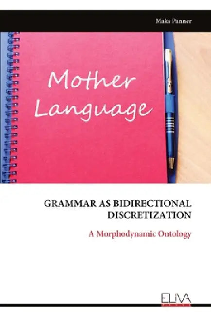 Grammar as Bidirectional Discretization: A Morphodynamic Ontology by Maks Panner