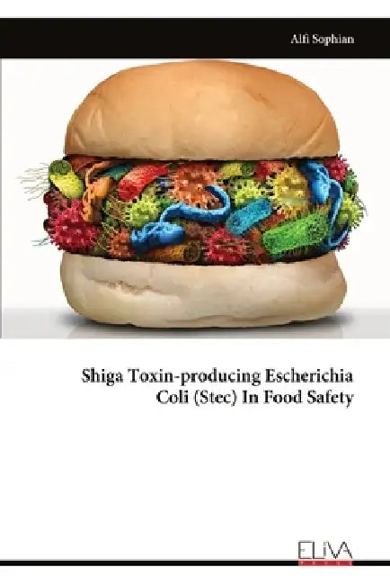 Shiga Toxin-producing Escherichia Coli (Stec) In Food Safety by Alfi Sophian