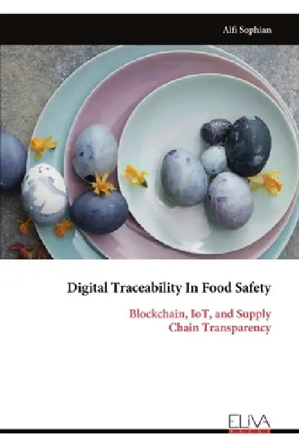 Digital Traceability In Food Safety: Blockchain, IoT, and Supply Chain Transparency by Alfi Sophian