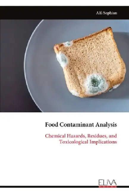 Food Contaminant Analysis: Chemical Hazards, Residues, and Toxicological Implications by Alfi Sophian