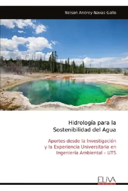 Hidrología para la Sostenibilidad del Agua: Aportes desde la Investigación y la Experiencia Universitaria en Ingeniería Ambiental - UTS by Nelson Andrey Navas Gallo