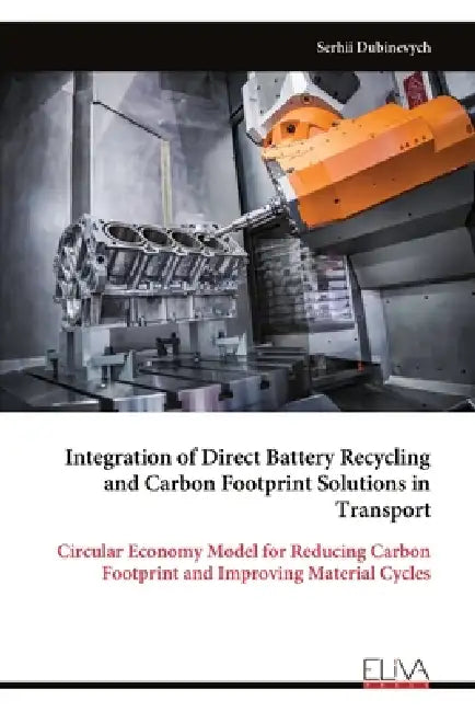 Integration of Direct Battery Recycling and Carbon Footprint Solutions in Transport: Circular Economy Model for Reducing Carbon Footprint and Improvin by Serhii Dubinevych