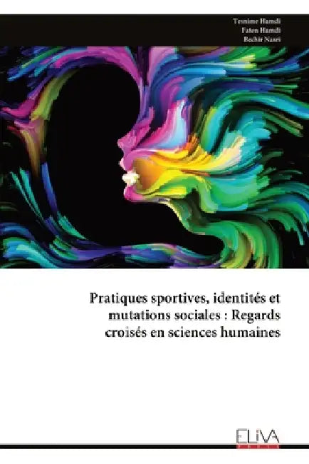 Pratiques sportives, identités et mutations sociales: Regards croisés en sciences humaines by Tesnime Hamdi