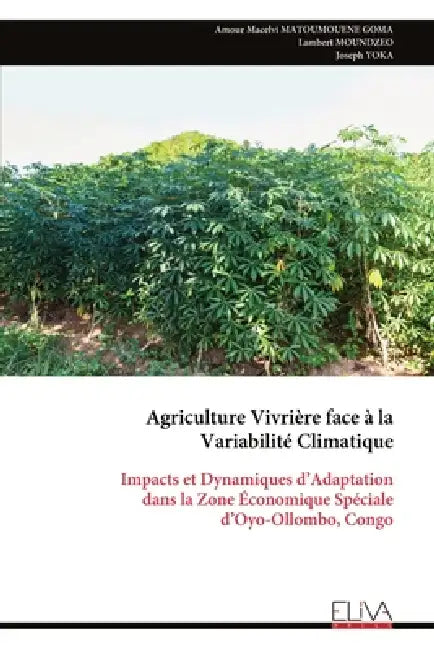 Agriculture Vivrière face à la Variabilité Climatique: Impacts et Dynamiques d'Adaptation dans la Zone Économique Spéciale d'Oyo-Ollombo, Congo by Amour Macelvi Matoumouene Goma