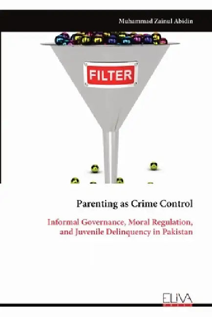 Parenting as Crime Control: Informal Governance, Moral Regulation, and Juvenile Delinquency in Pakistan by Muhammad Zainul Abidin