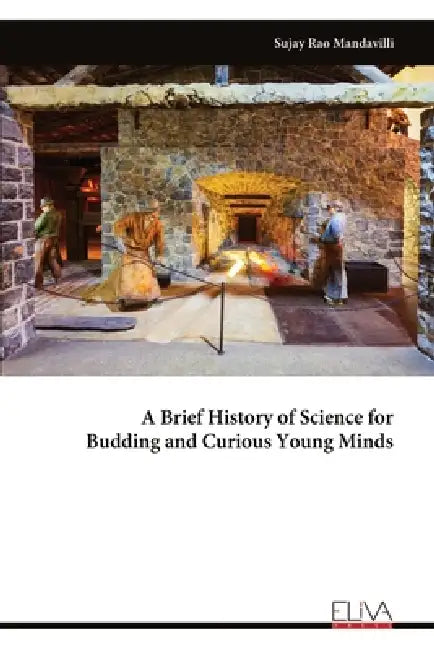 A Brief History of Science for Budding and Curious Young Minds by Sujay Rao Mandavilli
