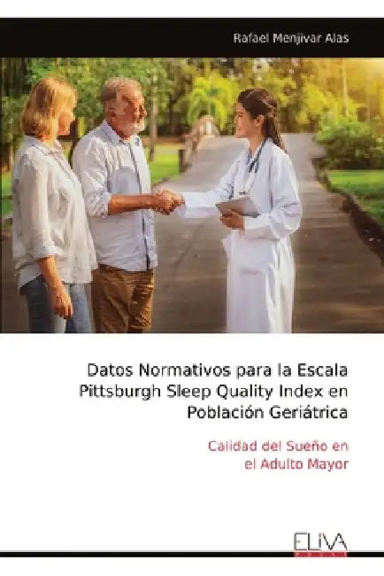 Datos Normativos para la Escala Pittsburgh Sleep Quality Index en Población Geriátrica: Calidad del Sueño en el Adulto Mayor by Rafael Menjivar Alas