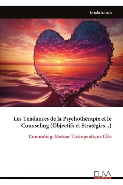 Les Tendances de la Psychothérapie et le Counseling (Objectifs et Stratégies...): Counseling; Moteur Thérapeutique Clés by Lynda Amara