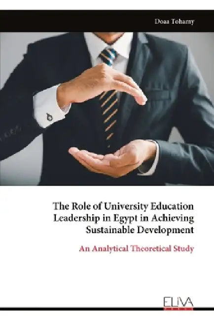 The Role of University Education Leadership in Egypt in Achieving Sustainable Development: An Analytical Theoretical Study by Doaa Tohamy