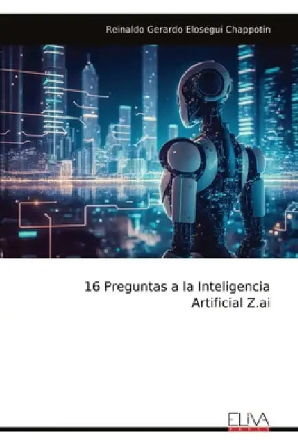 16 Preguntas a la Inteligencia Artificial Z.ai by Reinaldo Gerardo Elosegui Chappotin