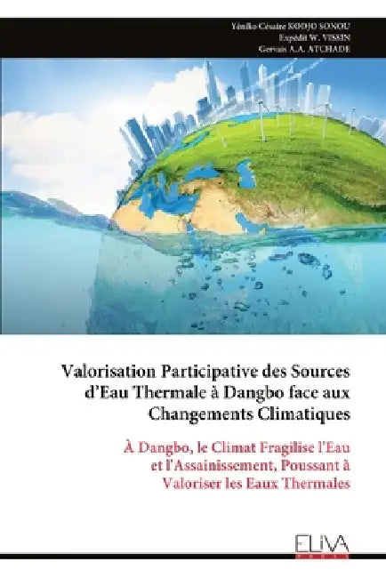 Valorisation Participative des Sources d'Eau Thermale à Dangbo face aux Changements Climatiques: À Dangbo, le Climat Fragilise l'Eau et l'Assainisseme by Yéniko Césaire Kodjo Sonou