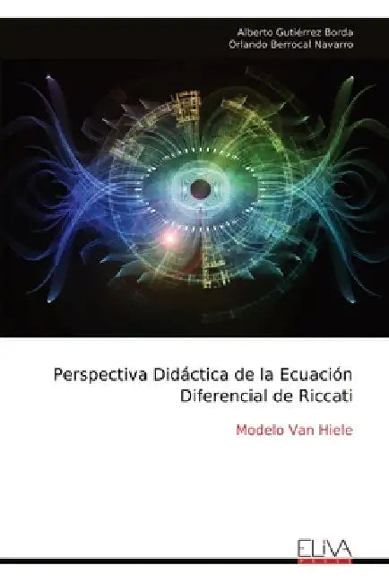 Perspectiva Didáctica de la Ecuación Diferencial de Riccati: Modelo Van Hiele by Alberto Gutiérrez Borda