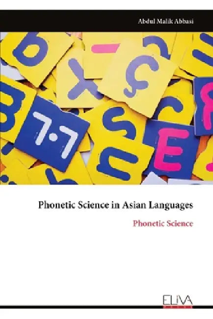 Phonetic Science in Asian Languages: Phonetic Science by Abdul Malik Abbasi
