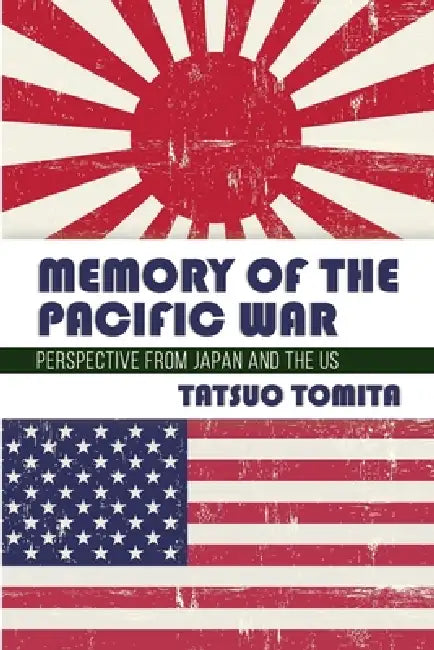Memory of the Pacific War: Perspective from Japan and the US by Tatsuo Tomita