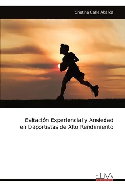 Evitación Experiencial y Ansiedad en Deportistas de Alto Rendimiento by Cristina Calle Abarca