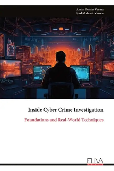 Inside Cyber Crime Investigation: Foundations and Real-World Techniques by Aman Kumar Verma, Syed Mufassir Yaseen