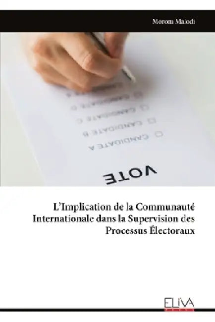 L'Implication de la Communauté Internationale dans la Supervision des Processus Électoraux by Morom Malodi