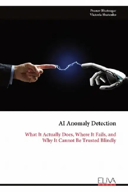 AI Anomaly Detection: What It Actually Does, Where It Fails, and Why It Cannot Be Trusted Blindly by Pranav Bhatnagar, Victoria Shutenko