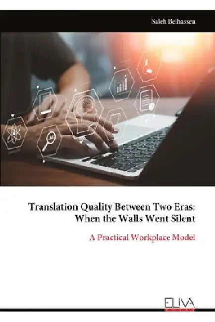 Translation Quality Between Two Eras: When the Walls Went Silent: A Practical Workplace Model by Saleh Belhassen