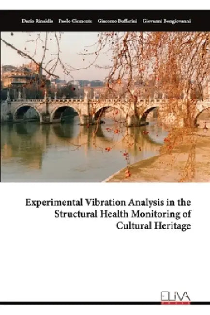 Experimental Vibration Analysis in the Structural Health Monitoring of Cultural Heritage by Dario Rinaldis, Paolo Clemente, Giovanni Bongiovanni